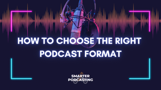 How to Choose theRight podcast format for You